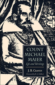 Count Michael Maier (Life and Writings, 1568-1622) by J. B. Craven, R.A. Gilbert, 9780892540839