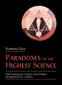 Paradoxes of the Highest Science (With Footnotes by a Master of the Wisdom) by Eliphas  Levi, R.A. Gilbert, 9780892540853