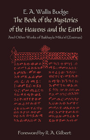 The Book of the Mysteries of the Heavens and the Earth (And Other Works of Bakhayla Mikael (Zosimas)) by Mikael Bakhayla, R.A. Gilbert, E. A. Wallis Budge, 9780892540877