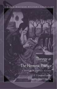 Theurgy, or the Hermetic Practice (A Treatise on Spiritual Alchemy) by E.J. Langford Garstin, Edward Dunning, 9780892540914