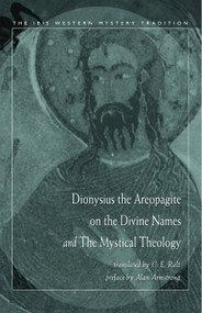 Dionysius the Areopagite on the Divine Names and the Mystical Theology by C. E. Rolt, 9780892540952