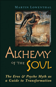 Alchemy of the Soul (The Eros and  Psyche Myth As a Guide to Transformation) by Martin Lowenthal, 9780892540969