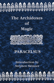 Archidoxes of Magic by Theophrastus Paracelsus, Robert Turner, Stephen Skinner, 9780892540976