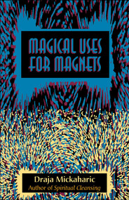 Magical Uses for Magnets by Draja Mickaharic, 9780892541058