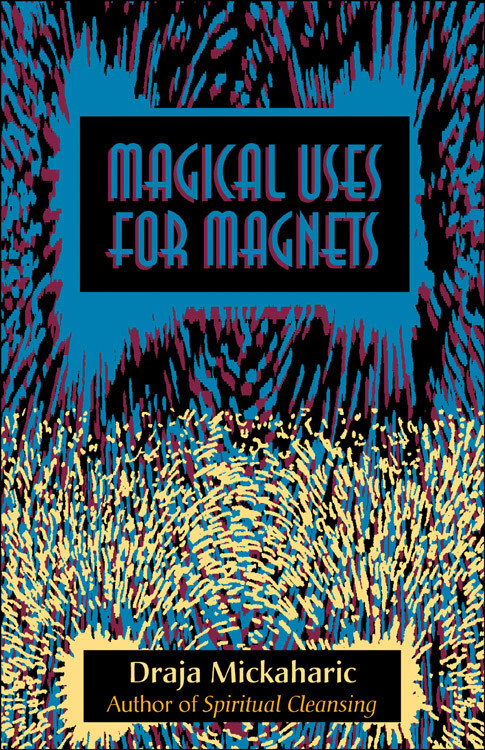 Magical Uses for Magnets by Draja Mickaharic, 9780892541058