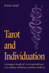 Tarot and Individuation (A Jungian Study of Correspondences with Cabala, Alchemy, and the Chakras) by Irene Gad, 9780892541102