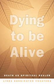 Dying To Be Alive (Death As Spiritual Healer) by Linda Bonnington Vocatura, 9780892541140