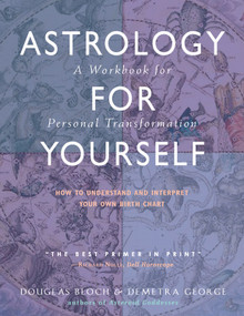 Astrology for Yourself (How to Understand And Interpret Your Own Birth Chart) by Demetra George, Douglas Bloch, 9780892541225