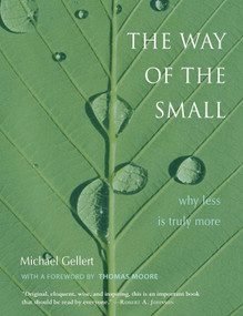 The Way of the Small (Why Less Is Truly More) by Michael Gellert, Thomas Moore, 9780892541294