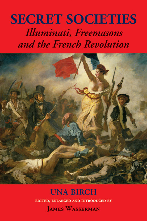 Secret Societies (Illuminati, Freemasons, and the French Revolution) by Una Birch, James Wasserman, 9780892541324
