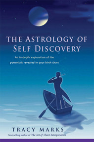The Astrology of Self-Discovery (An In-Depth Exploration of the Potentials Revealed in Your Birth Chart) by Tracy Marks, 9780892541362