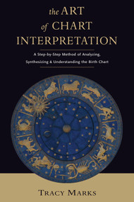 The Art of Chart Interpretation (A Step-by-Step Method for Analyzing, Synthesizing, and Understanding the Birth Chart) by Tracy Marks, 9780892541423