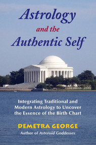 Astrology and the Authentic Self (Traditional Astrology for the Modern Mind) by Demetra George, 9780892541492