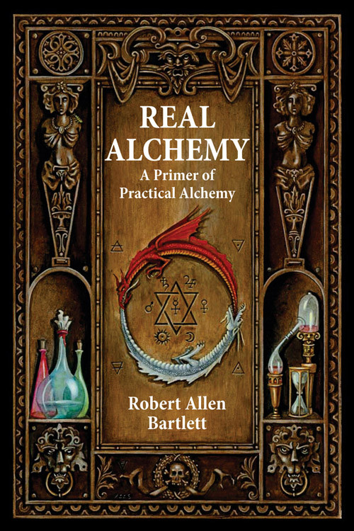 Real Alchemy (A Primer of Practical Alchemy) by Robert Allen Bartlett, Dennis William Hauck, 9780892541508