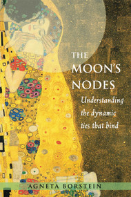 The Moon's Nodes (Understanding the Dynamic Ties that Bind (Revised and Expanded)) by Agneta Borstein, 9780892541584