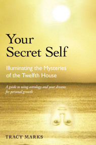 Your Secret Self (Illuminating the Mysteries of the Twelfth House) by Tracy Marks, 9780892541614