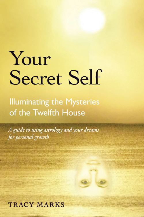 Your Secret Self (Illuminating the Mysteries of the Twelfth House) by Tracy Marks, 9780892541614
