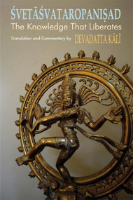 Svetasvataropanisad (The Knowledge That Liberates) by Devadatta Kali, 9780892541669