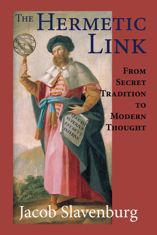 The Hermetic Link (From Secret Tradition to Modern Thought) by Jacob Slavenburg, 9780892541676