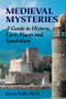Medieval Mysteries (A Guide to History, Lore, Places and Symbolism) by Karen Ralls PhD, 9780892541720