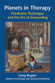 Planets in Therapy (Predictive Technique and the Art of Counseling) by Greg Bogart PhD MFT, 9780892541744