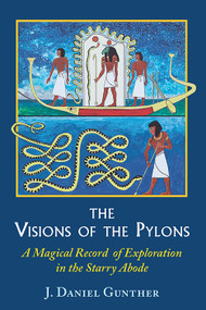 The Visions of the Pylons (A Magical Record of Exploration in the Starry Abode) by J. Daniel Gunther, 9780892541836