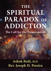 The Spiritual Paradox of Addiction (The Call for the Transcendent) by Ashok Bedi, Joseph Pereira, 9780892541928