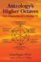 Astrology's Higher Octaves (New Dimensions of a Healing Art) by Greg Bogart, 9780892541935