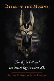 Rites of the Mummy (The K'rla Cell and the Secret Key to Liber AL) by Jeffrey D. Evans, Peter Levenda, 9780892541980