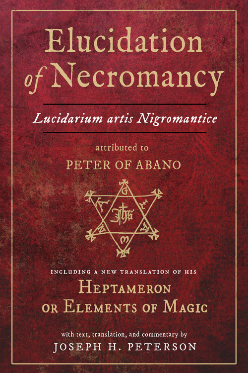 Elucidation of Necromancy Lucidarium Artis Nigromantice attributed to Peter of Abano by Joseph H. Peterson, Peter Of Abano, 9780892541997