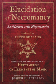 Elucidation of Necromancy Lucidarium Artis Nigromantice attributed to Peter of Abano by Joseph H. Peterson, Peter Of Abano, 9780892541997