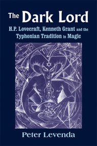 The Dark Lord (H.P. Lovecraft, Kenneth Grant, and the Typhonian Tradition in Magic) by Peter Levenda, 9780892542079