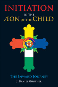 Initiation in the Aeon of the Child (The Inward Journey) by J. Daniel Gunther, 9780892542093