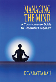Managing the Mind (A Commonsense Guide to Patanjali's Yogasutra) by Devadatta Kali, 9780892542123
