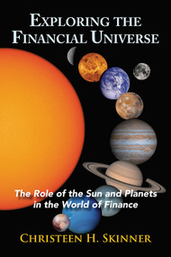 Exploring the Financial Universe (The Role of the Sun and Planets in the World of Finance) by Christeen H. Skinner, 9780892542185