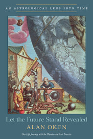 Let the Future Stand Revealed (An Astrological Lens into Time) by Alan Oken, 9780892542284