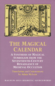 The Magical Calendar (A Synthesis of Magial Symbolism from the Seventeenth-Century Renaissance of Medieval Occultism) by Adam McLean, 9780933999336