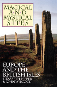 Magical and Mystical Sites (Europe and the British Isles) by Elizabeth Pepper, John Wilcock, 9780933999442