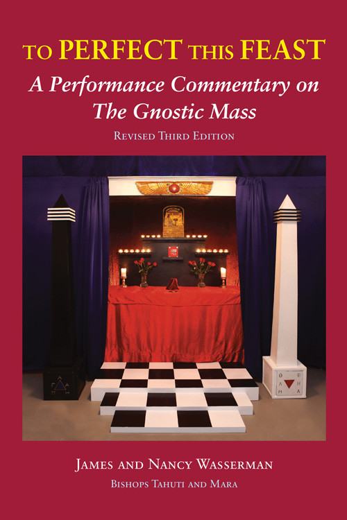 To Perfect this Feast (A Performance Commentary on the Gnostic Mass (Revised Third Edition)) by James Wasserman, Nancy Wasserman, Aleister Crowley, 9780971887039