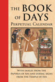 Book of Days (Perpetual Calendar: With Images from the Papyrus of Ani and<br>Zodiac Signs from the Temple of Isis at Denderah) by James Wasserman, 9780971887084