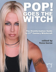 Pop! Goes The Witch (The Disinformation Guide to 21st Century Witchcraft) by Fiona Horne, 9780972952958