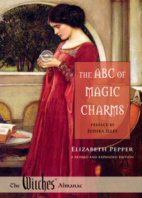 The ABC of Magic Charms (A Revised and Expanded Edition) by Elizabeth Pepper, Judika Illes, 9780977370382