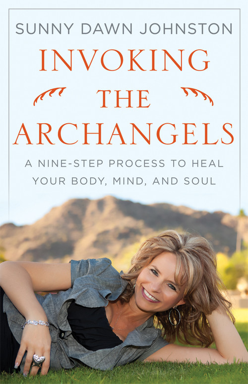 Invoking the Archangels (A Nine-Step Process to Heal Your Body, Mind, and Soul) by Sunny Dawn Johnston, 9780981877143