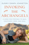 Invoking the Archangels (A Nine-Step Process to Heal Your Body, Mind, and Soul) by Sunny Dawn Johnston, 9780981877143