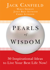 Pearls of Wisdom (30 Inspirational Ideas to Live your Best Life Now!) by Jack Canfield, Marci Shimoff, Chris Attwood, Janet Bray Attwood, 9780981877150