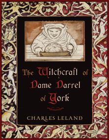 The Witchcraft of Dame Darrel of York by Charles Godfrey Leland, Prof. Robert Mathiesen, 9780982432334