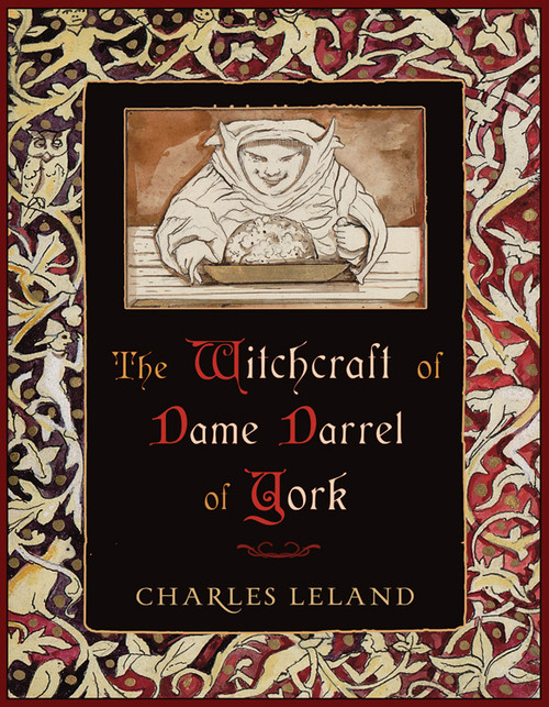 The Witchcraft of Dame Darrel of York by Charles Godfrey Leland, Prof. Robert Mathiesen, 9780982432334