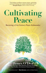 Cultivating Peace (Becoming a 21st Century Peace Ambassador) by James O'Dea, 9780984840717