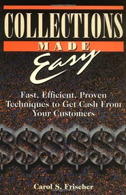 Collections Made Easy (Fast, Efficient, Proven Techniques to Get Cash from Your Customers) by Carol S. Frischer, 9781564144003
