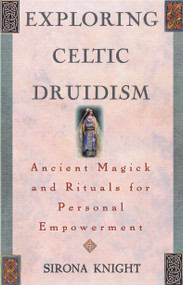 Exploring Celtic Druidism (Ancient Magick and Rituals for Personal Empowerment) by Sirona Knight, 9781564144898